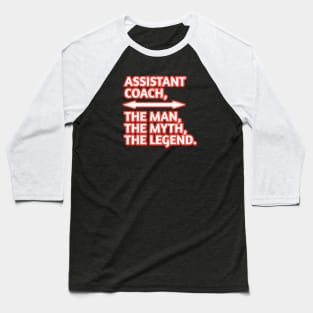 Assistant Coach The Man The Myth The Legend, Gift for male assistant coach Baseball T-Shirt